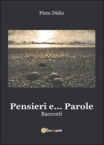 Pensieri e... parole di Piero Didio, 2016, Youcanprint