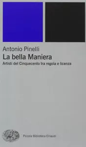 La bella maniera Artisti del Cinquecento tra regola e licenza