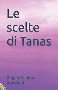 Le scelte di Tanas di Angela Santina Bondioni