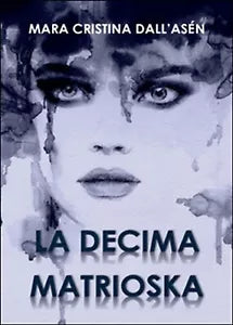 La decima matrioska di Mara Cristina Dall’Asen, 2015, Youcanprint