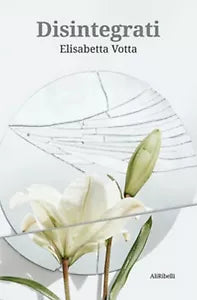 Disintegrati di Elisabetta Votta, 2020, Ali Ribelli Edizioni