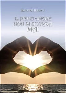 Il primo amore non si scorda mai di Jessica Brusori, 2015, Youcanprint