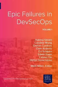 Epic Failures in Devsecops di Aubrey Stearn, Dj Schleen, Caroline Wong, 2018,