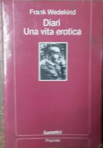 Diari Una vita erotica - Frank Wedekind - Lucarini,1992 - R
