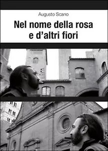Nel nome della rosa e d’altri fiori di Augusto Scano, 2014, Youcanprint