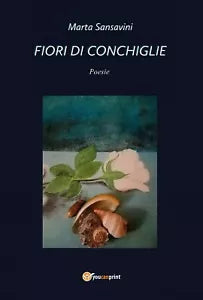Fiori di conchiglie di Marta Sansavini, 2021, Youcanprint