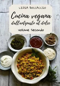 Cucina vegana dall’antipasto al dolce -volume secondo-, Lidia Boccaccio, 2020