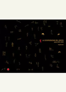 La sospensione del gesto Opere 2005