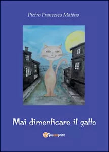 Mai dimenticare il gatto di Pietro Francesco Matino, 2014, Youcanprint