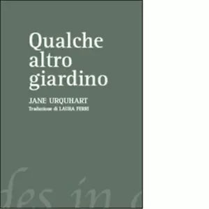 Qualche altro giardino di Jane Urquhart