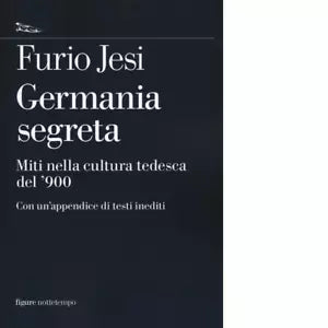 Germania segreta Miti nella cultura tedesca del 900 di Furio Jesi