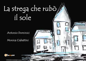 La strega che rubo il sole - Antonio Dominici, Monica Ciabattini, 2019