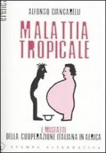Malattia tropicale I misfatti della cooperazione italiana in Africa di Alfonso