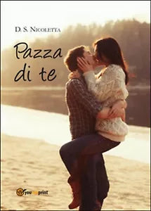 Pazza di te di D. S. Nicoletta, 2014, Youcanprint