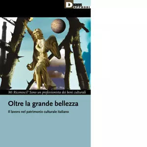 Oltre la grande bellezza Il lavoro nel patrimonio culturale italiano