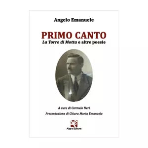 Primo canto. La Torre di Motta e altre poesie di Angelo Emanuele, Algra Ed.