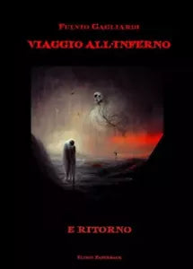 Viaggio all inferno e ritorno di Fulvio Gagliardi