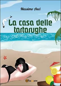 La casa delle tartarughe di Massimo Auci, 2014, Youcanprint