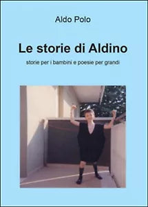 Le storie di Aldino. Storie per bambini e poesie per grandi di Aldo Polo, 2015