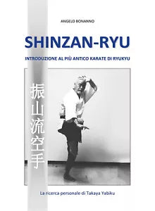Shinzan-ryu - Introduzione al piu antico Karate di Ryukyu - Angelo Bonanno