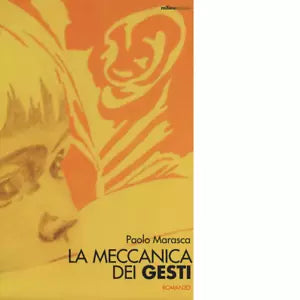 La meccanica dei gesti di Paolo Marasca