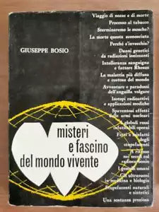 Misteri e fascino del mondo vivente - G. Bosio - 1981 - AR