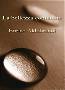 La bellezza contenuta di Enrico Aldobrandi, 2015, Youcanprint