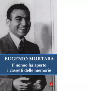 Il nonno ha aperto i cassetti delle memorie di Eugenio Mortara