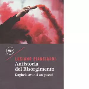 Antistoria del Risorgimento Daghela avanti un passo di Luciano Bianciardi