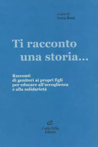 Ti Racconto Una Storia Racconti Di Genitori Ai Propri Figli Per Educare All