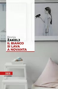 Il bianco si lava a novanta di Bronja Zakelj, Bottega Errante Edizioni