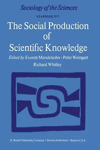 The Social Production of Scientific Knowledge