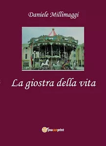 La Giostra della Vita di Daniele Millimaggi, 2020, Youcanprint