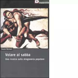Volare al sabba Una ricerca sulla stregoneria popolare di Cesare Bermani