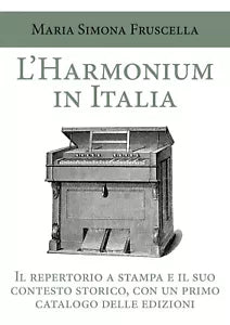 L’harmonium in Italia. Il repertorio a stampa e il suo contesto storico, con un