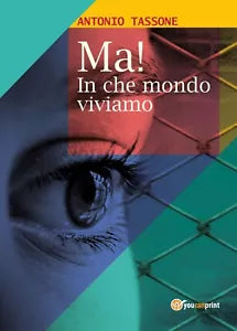 Ma! In che mondo viviamo di Antonio Tassone, 2019, Youcanprint