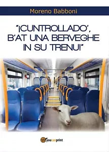 Cuntrollado’, b’at una berveghe in su trenu!, Moreno Babboni, 2016, Youcanprin