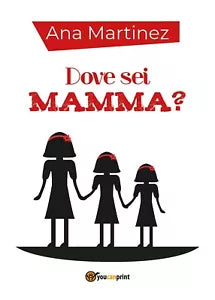 Dove sei mamma? di Ana Martinez Youcanprint, 2018