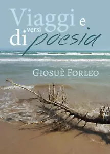 Viaggi e versi di poesia di Giosue Forleo, 2019, Youcanprint