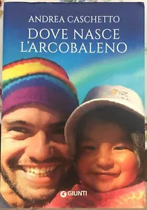 Dove nasce l arcobaleno di Andrea Caschetto