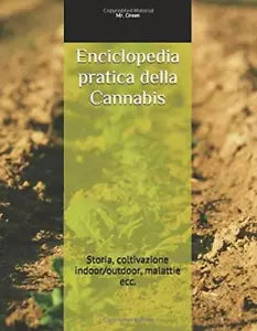 Enciclopedia Pratica Della Cannabis Storia, Coltivazione Indoor outdoor, Malatti