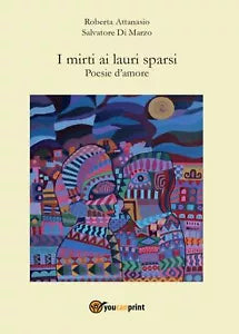 I mirti ai lauri sparsi di Salvatore Di Marzo, Roberta Attanasio, 2017, Youcan