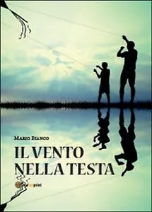 Il vento nella testa - di Mario Bianco, 2014, Youcanprint