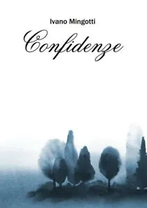 Confidenze di Ivano Mingotti, 2018, Youcanprint