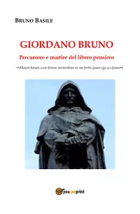 Giordano Bruno. Precursore e martire del libero pensiero di Bruno Basile, 2020,