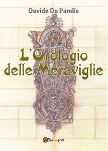L’orologio delle meraviglie di Davide De Pandis, 2017, Youcanprint