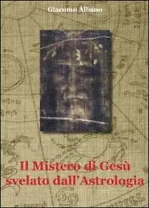 Il mistero di Gesu svelato dall’astrologia - Giacomo Albano, 2011, Youcanprint