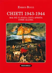 CHIETI 1943-1944 Mai piu e stata citta aperta come allora di Enrico Bucci