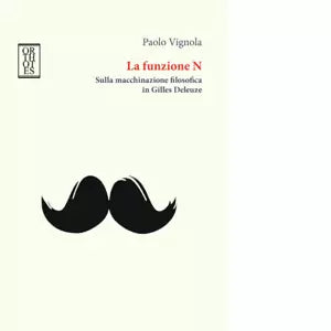 La funzione N Sulla macchinazione filosofica in Gilles Deleuze di Paolo Vignola
