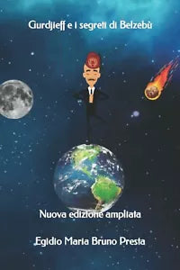 Gurdjieff e I Segreti Di Belzebu Nuova Edizione Ampliata di Egidio Presta 2016